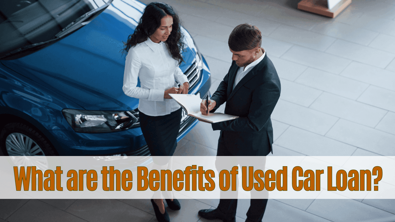 4 Benefits of Getting a Car Loan for a Used Car