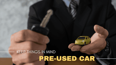 Getting a loan for a pre-used car? Keep these things in mind!