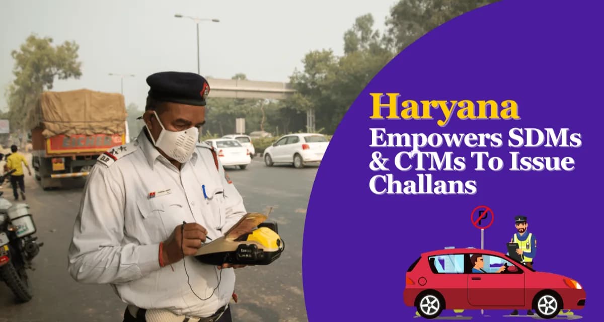 Haryana Empowers SDMs and CTMs to Issue Vehicle Challans